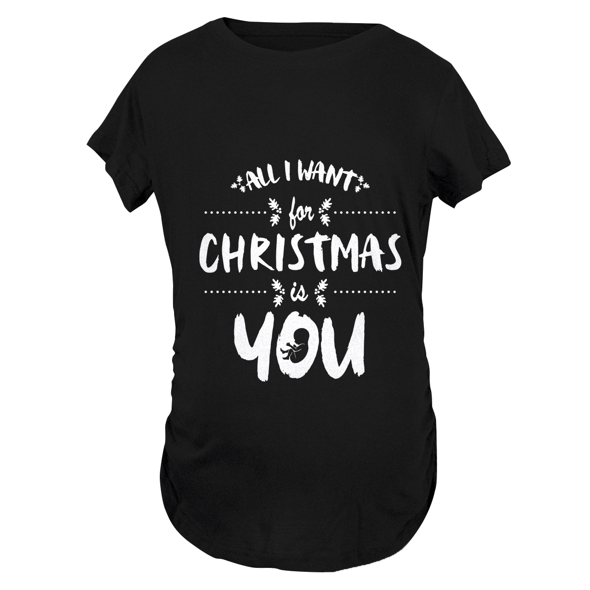 All I Want For Christmas is You Maternity T-Shirt