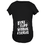 Kicks, Flips, Wiggles & Tickles Maternity T-Shirt