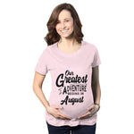 Our Greatest Adventure Begins in August Maternity T-Shirt