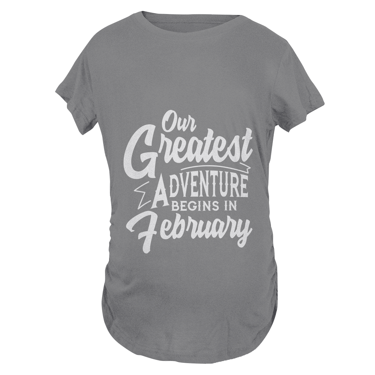 Our Greatest Adventure Begins in February Maternity T-Shirt