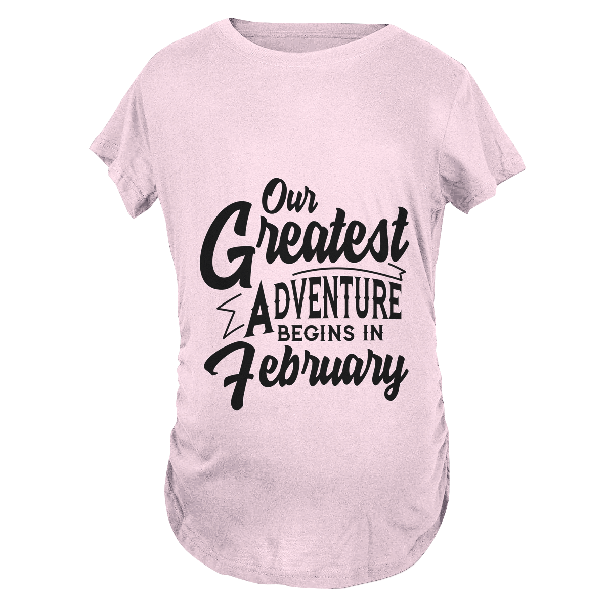 Our Greatest Adventure Begins in February Maternity T-Shirt