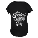 Our Greatest Adventure Begins in July Maternity T-Shirt