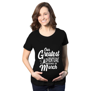 Our Greatest Adventure Begins in March Maternity T-Shirt