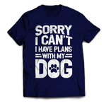 Sorry I Can't I Have Plans With My Dog Unisex T-Shirt